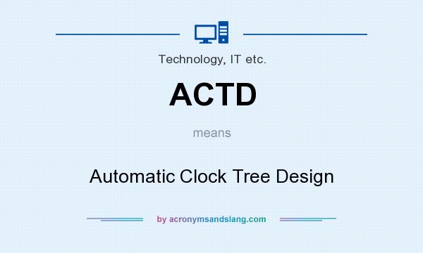 What does ACTD mean? It stands for Automatic Clock Tree Design