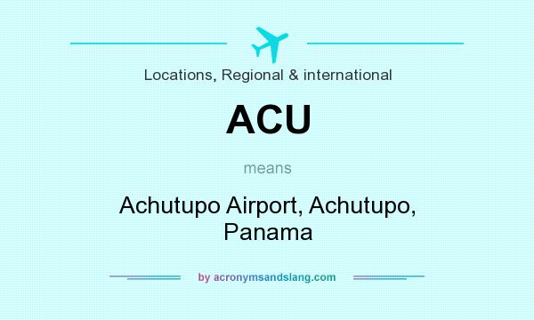 What does ACU mean? It stands for Achutupo Airport, Achutupo, Panama