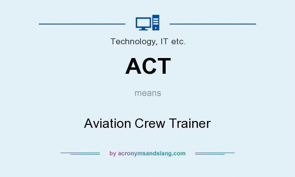 What does ACT mean? It stands for Aviation Crew Trainer