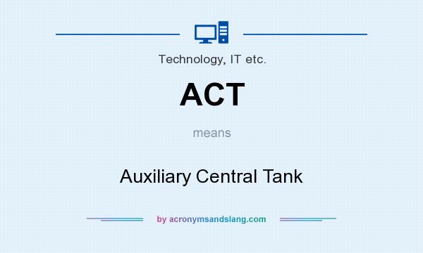 What does ACT mean? It stands for Auxiliary Central Tank