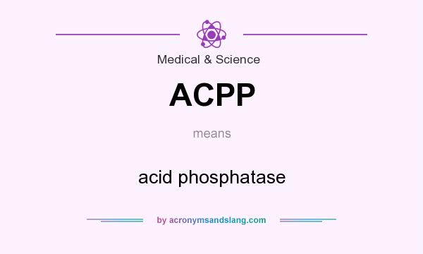 What does ACPP mean? It stands for acid phosphatase