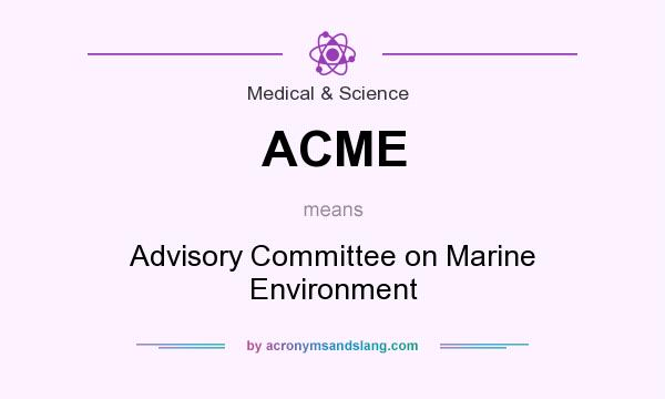 What does ACME mean? It stands for Advisory Committee on Marine Environment