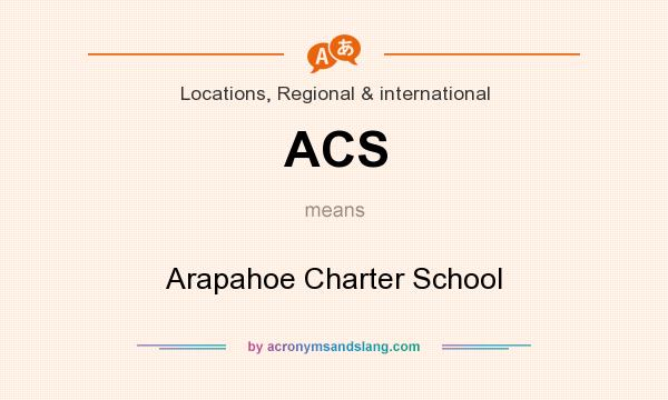 What does ACS mean? It stands for Arapahoe Charter School