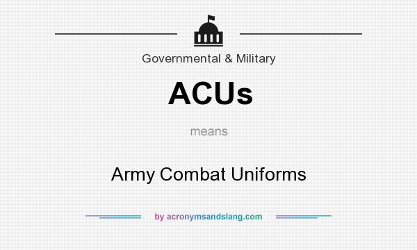 What does ACUs mean? It stands for Army Combat Uniforms