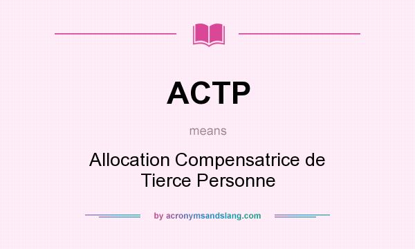 What does ACTP mean? It stands for Allocation Compensatrice de Tierce Personne