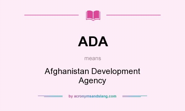What does ADA mean? It stands for Afghanistan Development Agency
