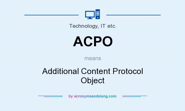 What does ACPO mean? It stands for Additional Content Protocol Object