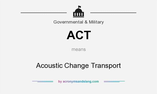 What does ACT mean? It stands for Acoustic Change Transport