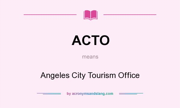 What does ACTO mean? It stands for Angeles City Tourism Office