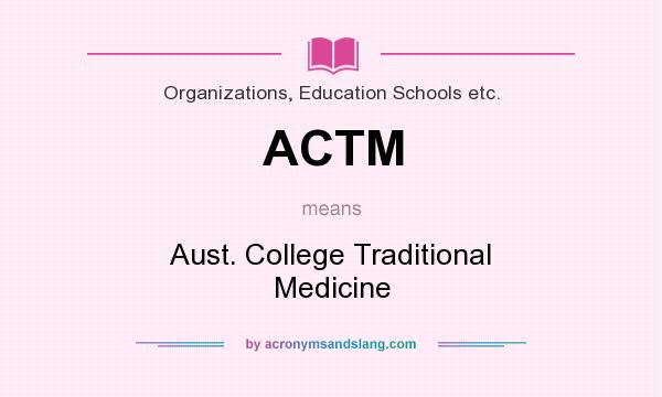 What does ACTM mean? It stands for Aust. College Traditional Medicine
