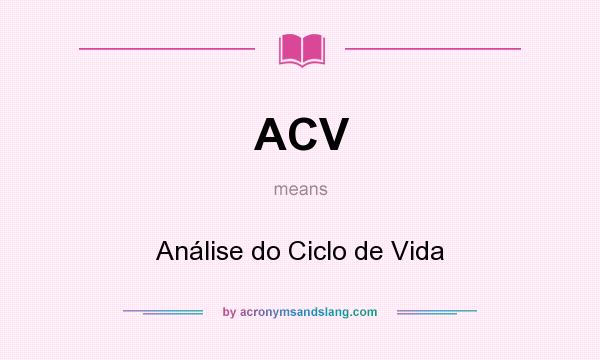 What does ACV mean? It stands for Análise do Ciclo de Vida