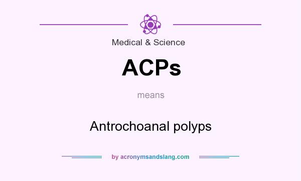 What does ACPs mean? It stands for Antrochoanal polyps
