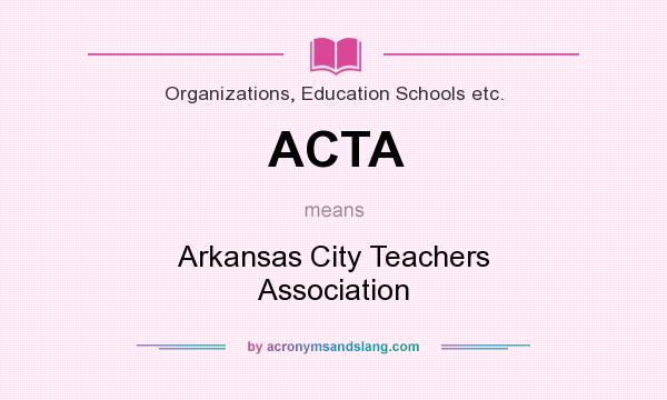 What does ACTA mean? It stands for Arkansas City Teachers Association