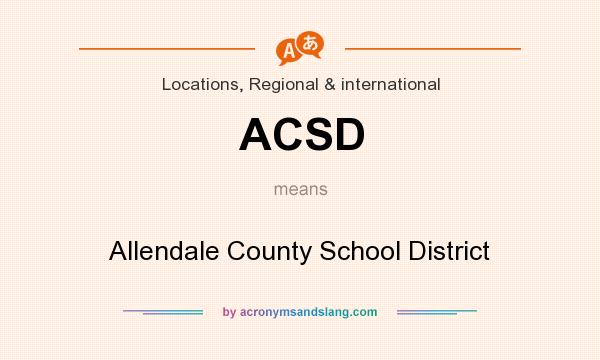 What does ACSD mean? It stands for Allendale County School District