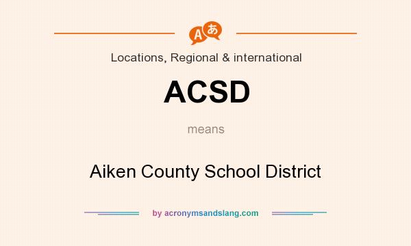 What does ACSD mean? It stands for Aiken County School District