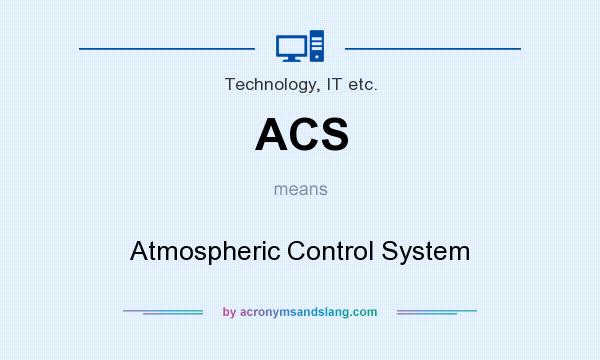 What does ACS mean? It stands for Atmospheric Control System