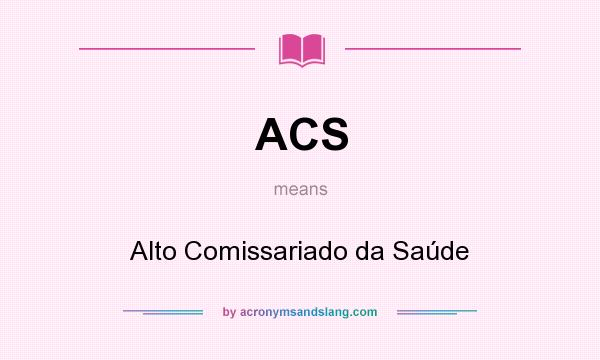 What does ACS mean? It stands for Alto Comissariado da Saúde