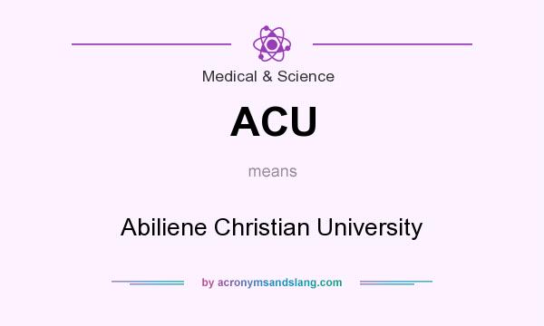 What does ACU mean? It stands for Abiliene Christian University