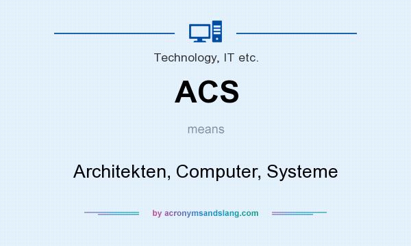 What does ACS mean? It stands for Architekten, Computer, Systeme