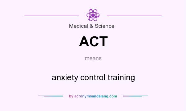 What does ACT mean? It stands for anxiety control training