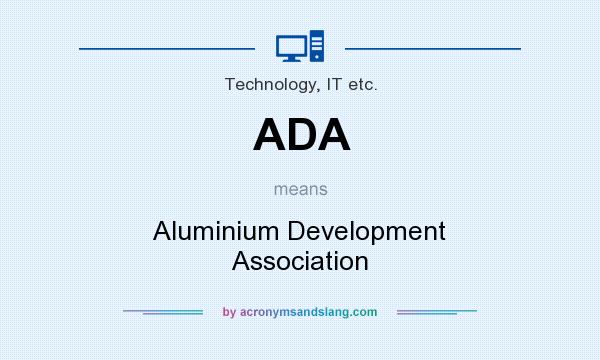 What does ADA mean? It stands for Aluminium Development Association