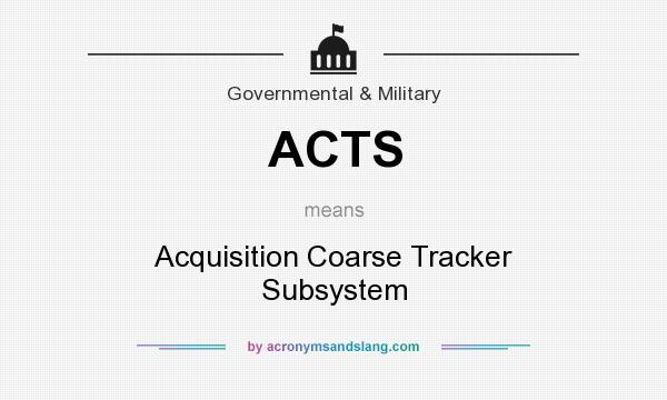 What does ACTS mean? It stands for Acquisition Coarse Tracker Subsystem