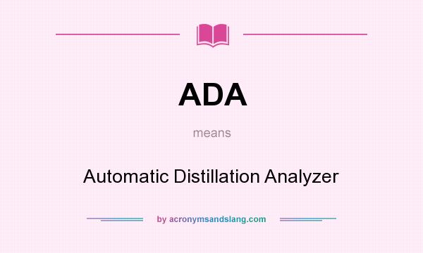 What does ADA mean? It stands for Automatic Distillation Analyzer