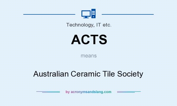 What does ACTS mean? It stands for Australian Ceramic Tile Society