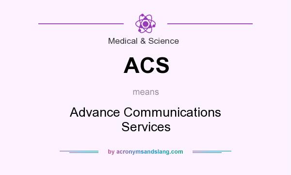 What does ACS mean? It stands for Advance Communications Services