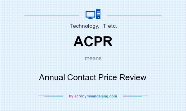 What does ACPR mean? It stands for Annual Contact Price Review
