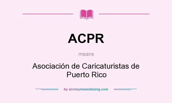 What does ACPR mean? It stands for Asociación de Caricaturistas de Puerto Rico