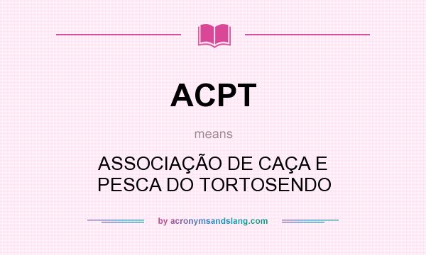 What does ACPT mean? It stands for ASSOCIAÇÃO DE CAÇA E PESCA DO TORTOSENDO