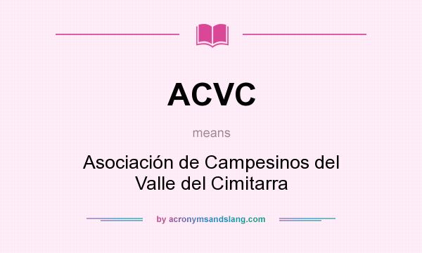 What does ACVC mean? It stands for Asociación de Campesinos del Valle del Cimitarra