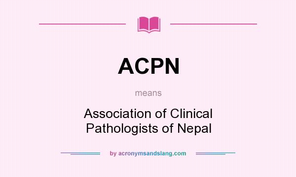 What does ACPN mean? It stands for Association of Clinical Pathologists of Nepal