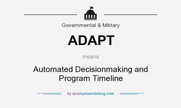 What does ADAPT mean? It stands for Automated Decisionmaking and Program Timeline