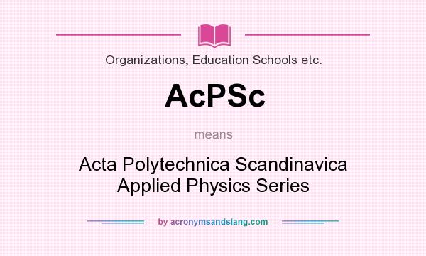 What does AcPSc mean? It stands for Acta Polytechnica Scandinavica Applied Physics Series