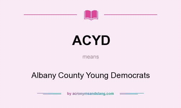What does ACYD mean? It stands for Albany County Young Democrats