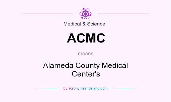 What does ACMC mean? It stands for Alameda County Medical Center`s