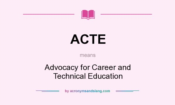 What does ACTE mean? It stands for Advocacy for Career and Technical Education