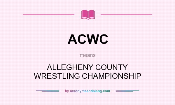 What does ACWC mean? It stands for ALLEGHENY COUNTY WRESTLING CHAMPIONSHIP