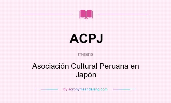 What does ACPJ mean? It stands for Asociación Cultural Peruana en Japón