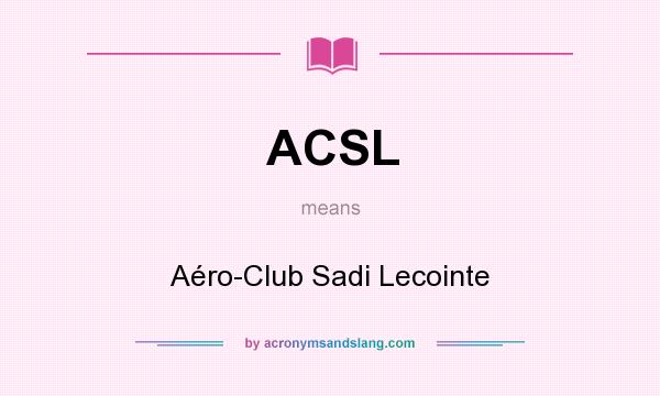What does ACSL mean? It stands for Aéro-Club Sadi Lecointe