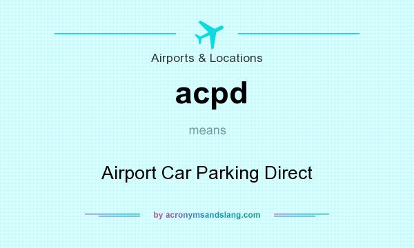 What does acpd mean? It stands for Airport Car Parking Direct