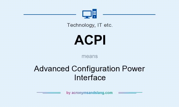 What does ACPI mean? It stands for Advanced Configuration Power Interface