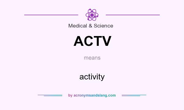 What does ACTV mean? It stands for activity