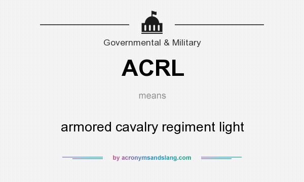 What does ACRL mean? It stands for armored cavalry regiment light