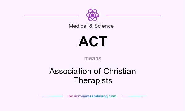 What does ACT mean? It stands for Association of Christian Therapists