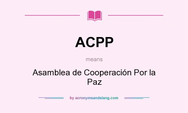What does ACPP mean? It stands for Asamblea de Cooperación Por la Paz