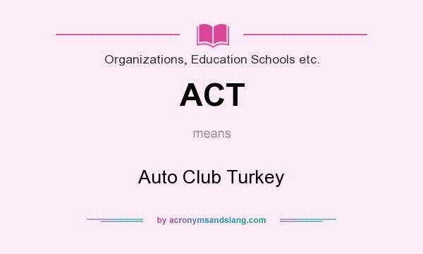 What does ACT mean? It stands for Auto Club Turkey