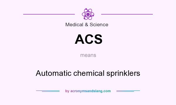 What does ACS mean? It stands for Automatic chemical sprinklers